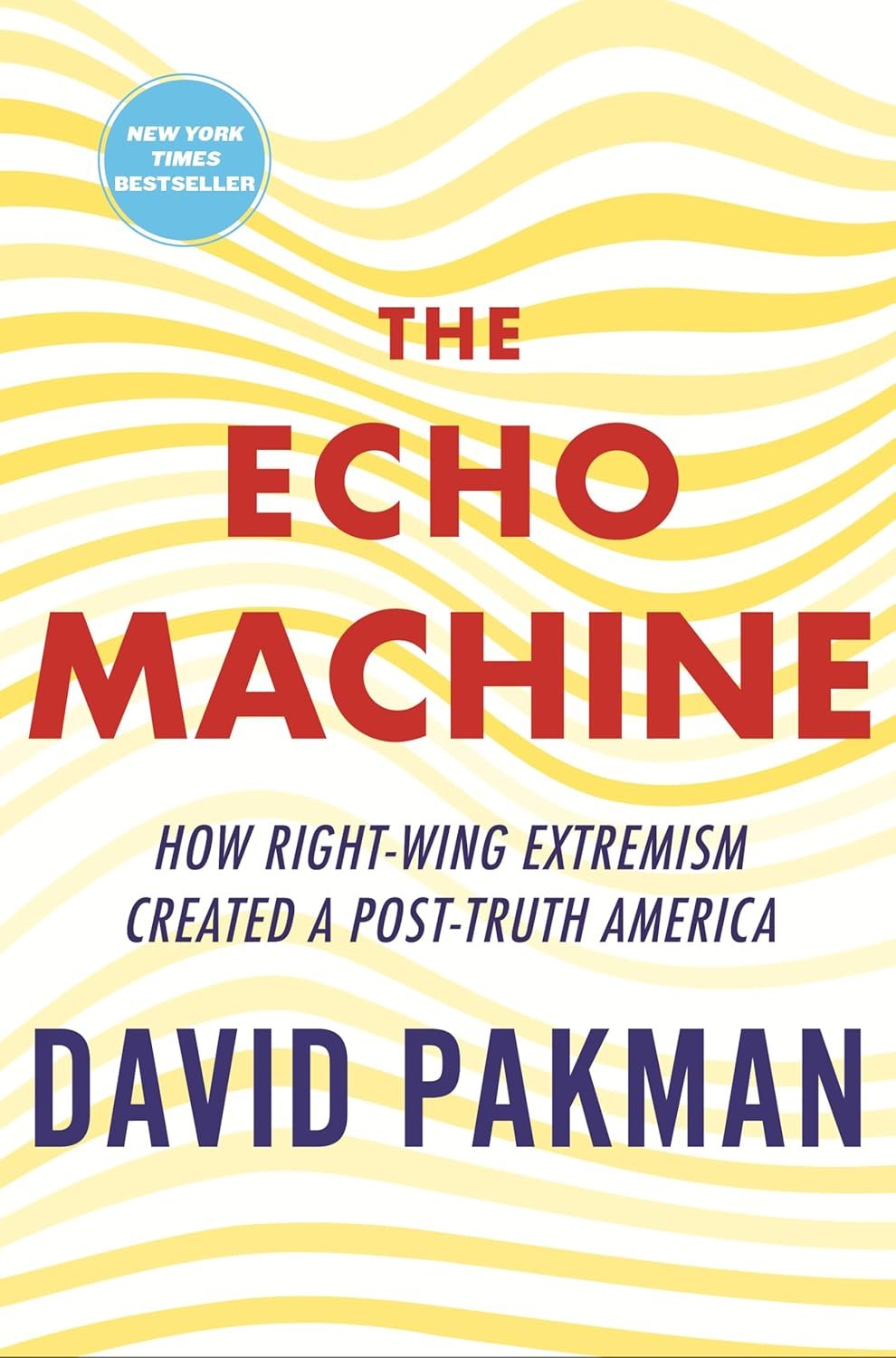 The Echo Machine: How Right-Wing Extremism Created a Post-Truth America