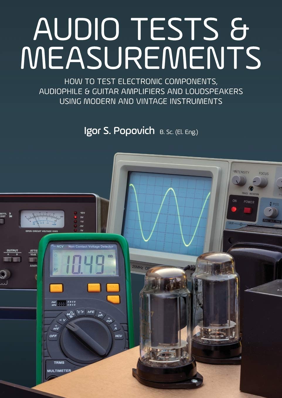 Audio Tests & Measurements: How to Test Electronic Components, Audiophile & Guitar Amplifiers and Loudspeakers Using Modern and Vintage Test Instruments