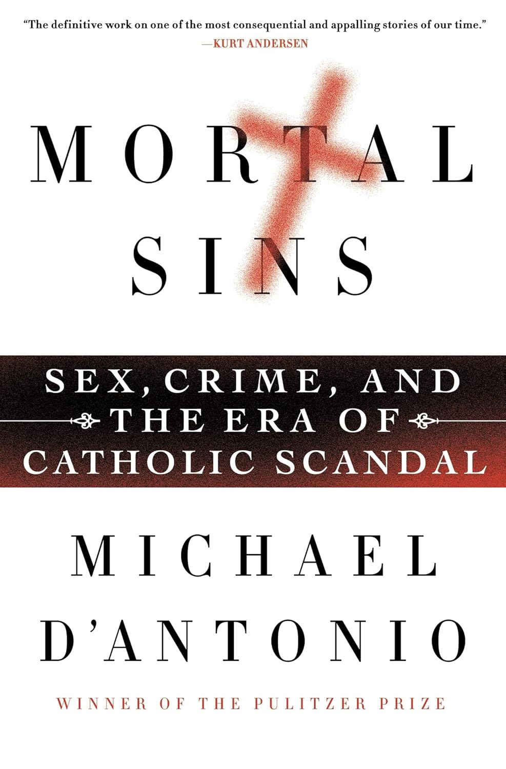 Mortal Sins: Sex, Crime, and the Era of Catholic Scandal