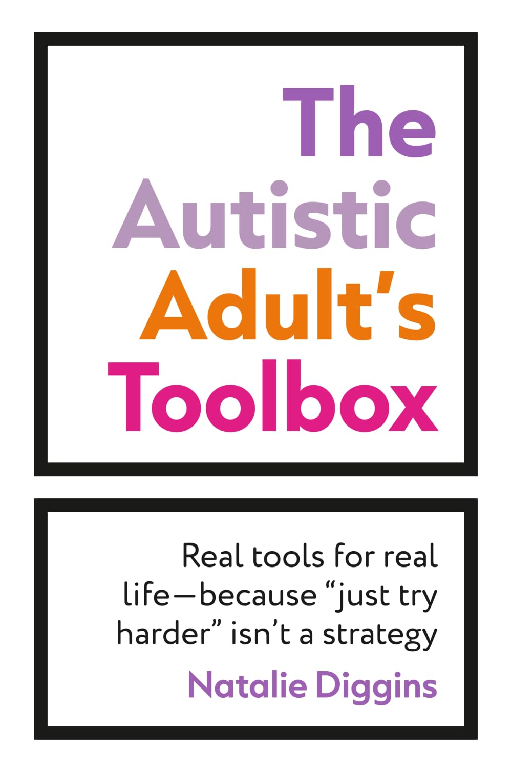 The Autistic Adult’s Toolbox: Real Tools for Real Life-Because Just Try Harder Isn’t a Strategy