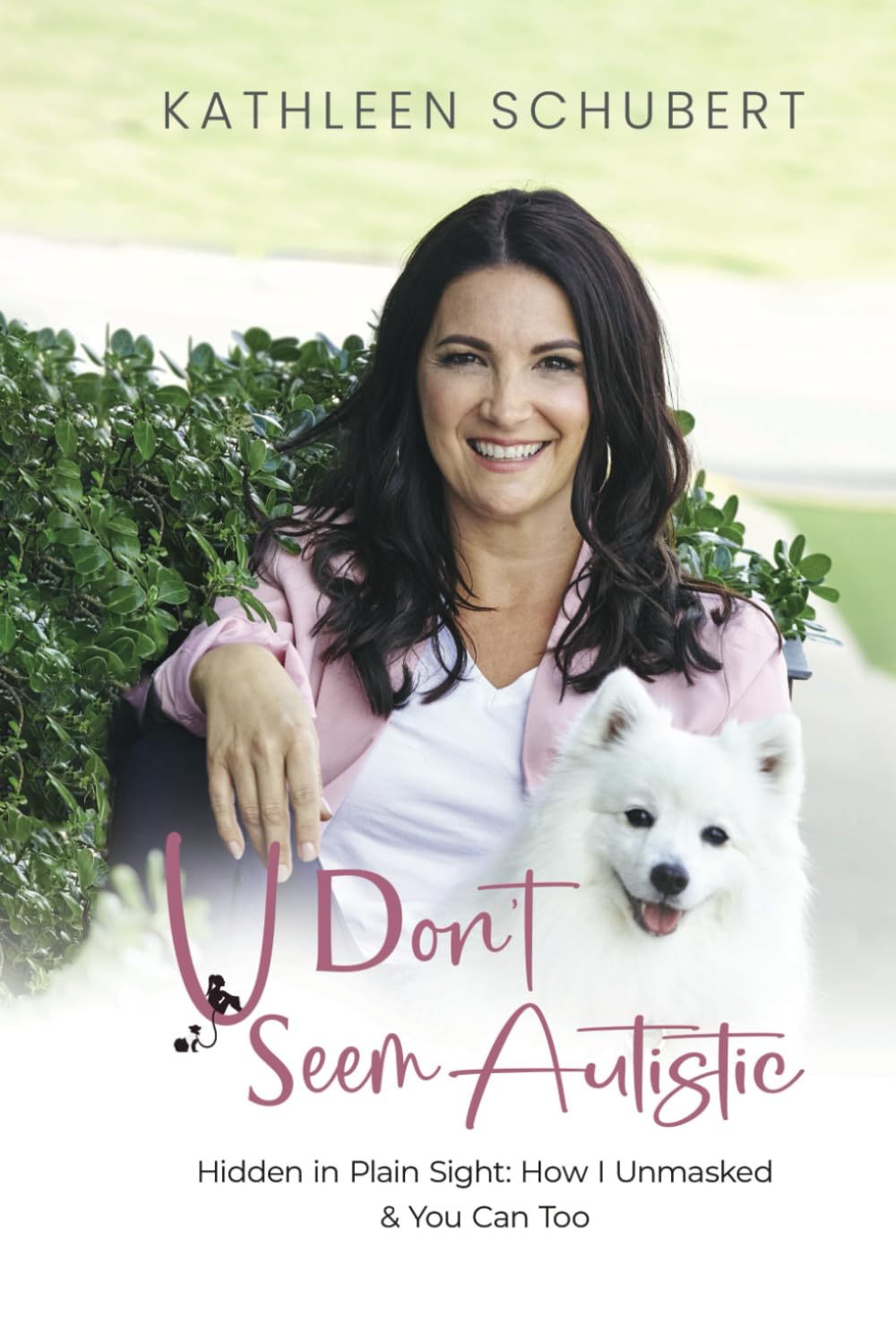 U Don’t Seem Autistic: Hidden in Plain Sight: How I Unmasked & You Can Too