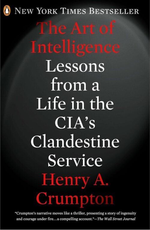 The Art of Intelligence: Lessons from a Life in the CIA's Clandestine Service