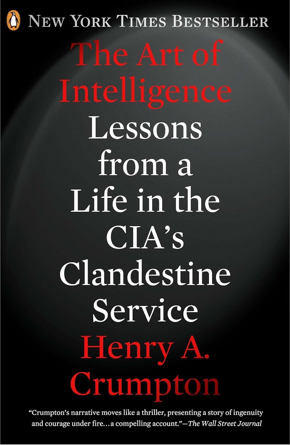 The Art of Intelligence: Lessons from a Life in the CIA’s Clandestine Service