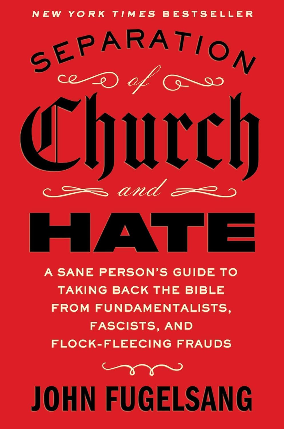 Separation of Church and Hate: A Sane Person’s Guide to Taking Back the Bible from Fundamentalists, Fascists, and Flock-Fleecing Frauds