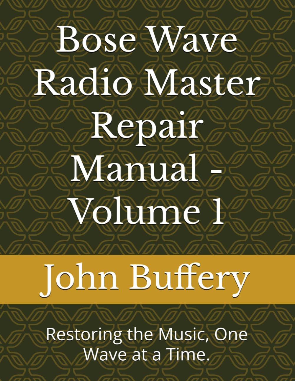 Bose Wave Radio Master Repair Manual - Volume 1: Restoring the Music, One Wave at a Time. (Bose Wave Repair & Restoration Series)