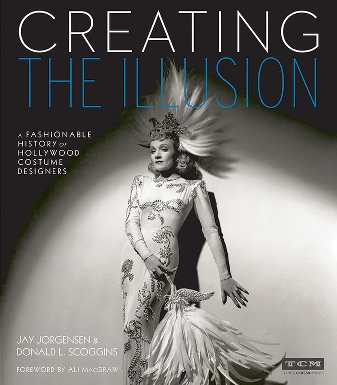 Creating the Illusion: A Fashionable History of Hollywood Costume Designers (Turner Classic Movies)