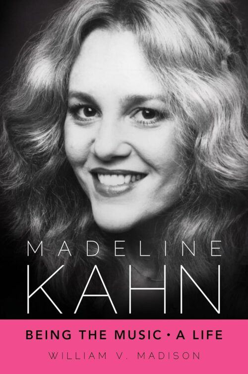 Madeline Kahn: Being the Music, A Life (Hollywood Legends Series)
