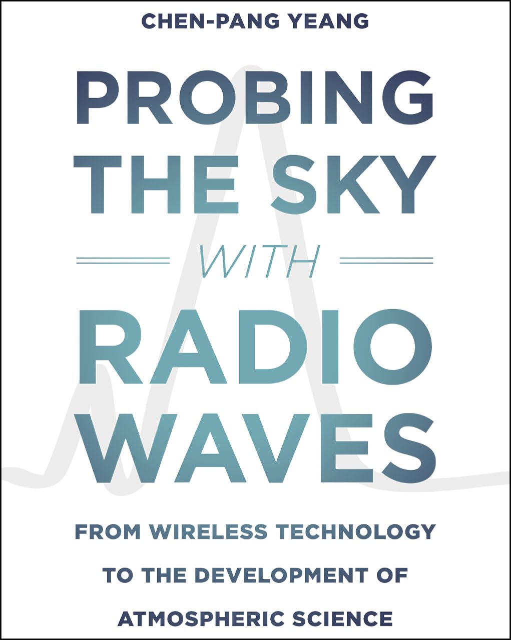 Probing the Sky with Radio Waves: From Wireless Technology to the Development of Atmospheric Science