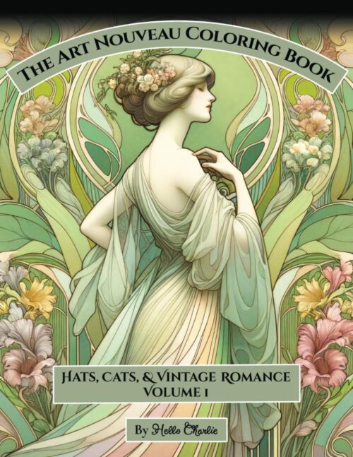 The Art Nouveau Coloring Book: Hats, Cats, & Vintage Romance Volume 1 (A Stress Relief, Relaxation, & Mindfulness Series for Women, Men, & Teens)