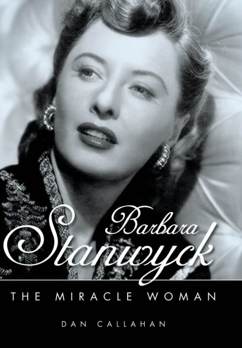 Barbara Stanwyck: The Miracle Woman (Hollywood Legends)