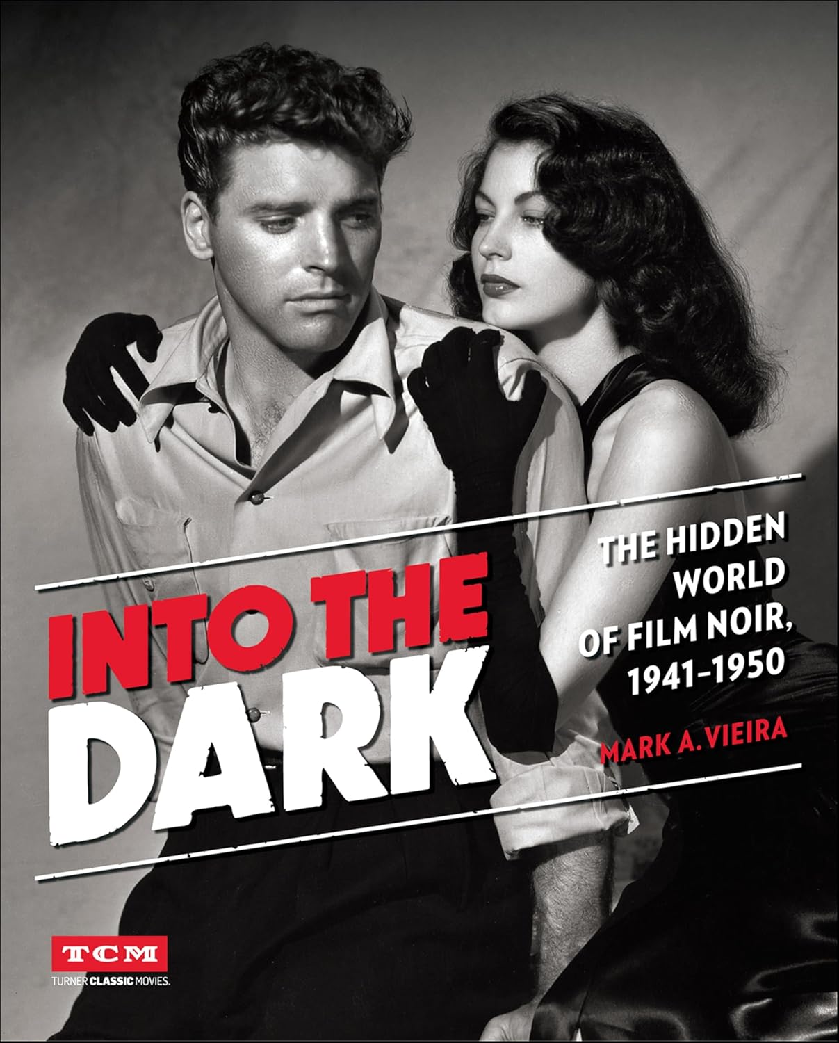 Into the Dark: The Hidden World of Film Noir, 1941–1950 (Turner Classic Movies)