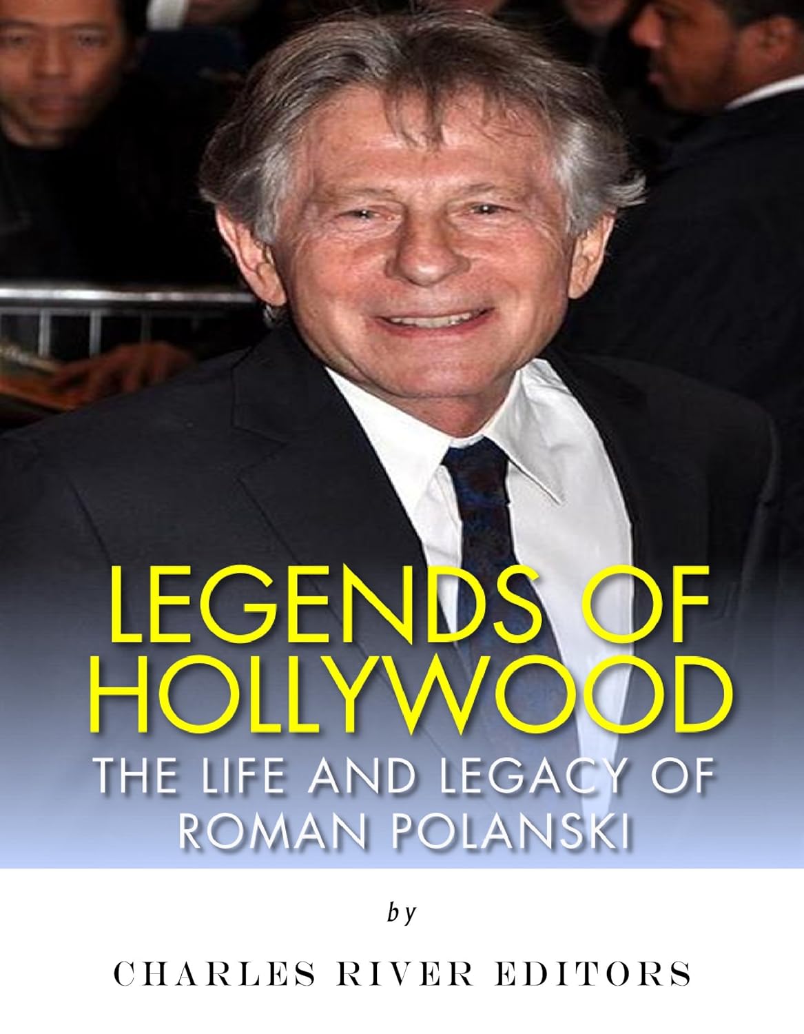 Legends of Hollywood: The Life and Legacy of Roman Polanski