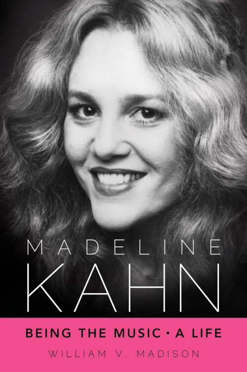 Madeline Kahn: Being the Music, A Life (Hollywood Legends)