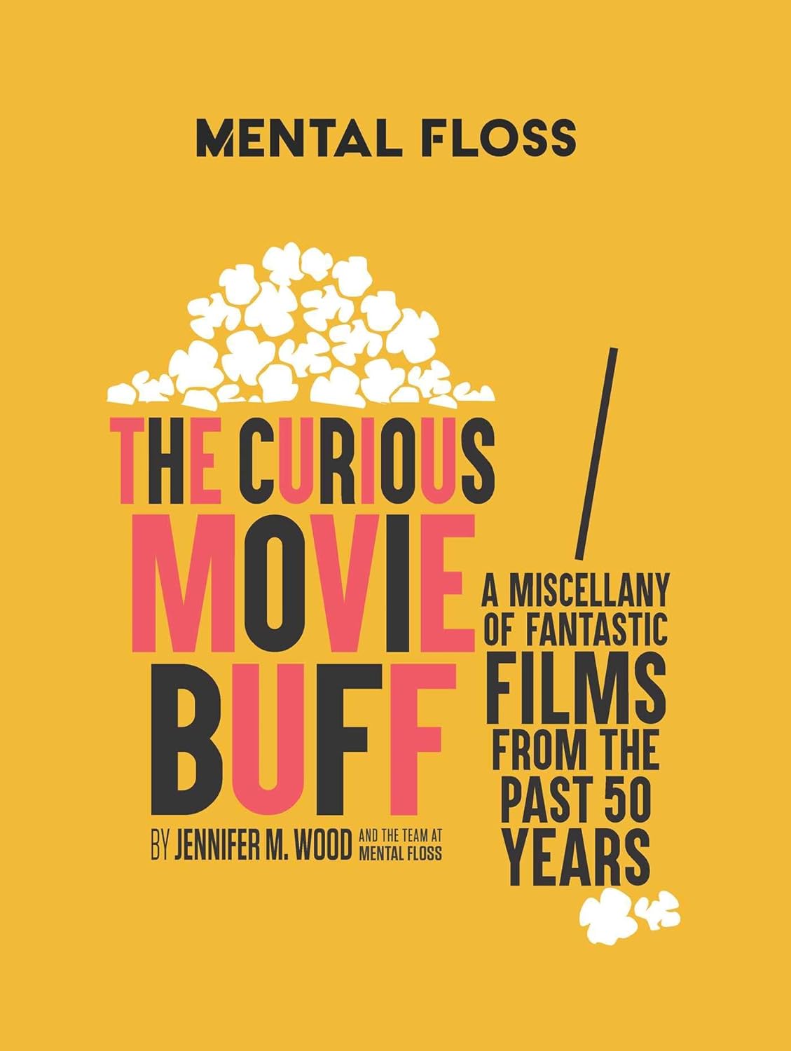 Mental Floss: The Curious Movie Buff: A Miscellany of Fantastic Films from the Past 50 Years