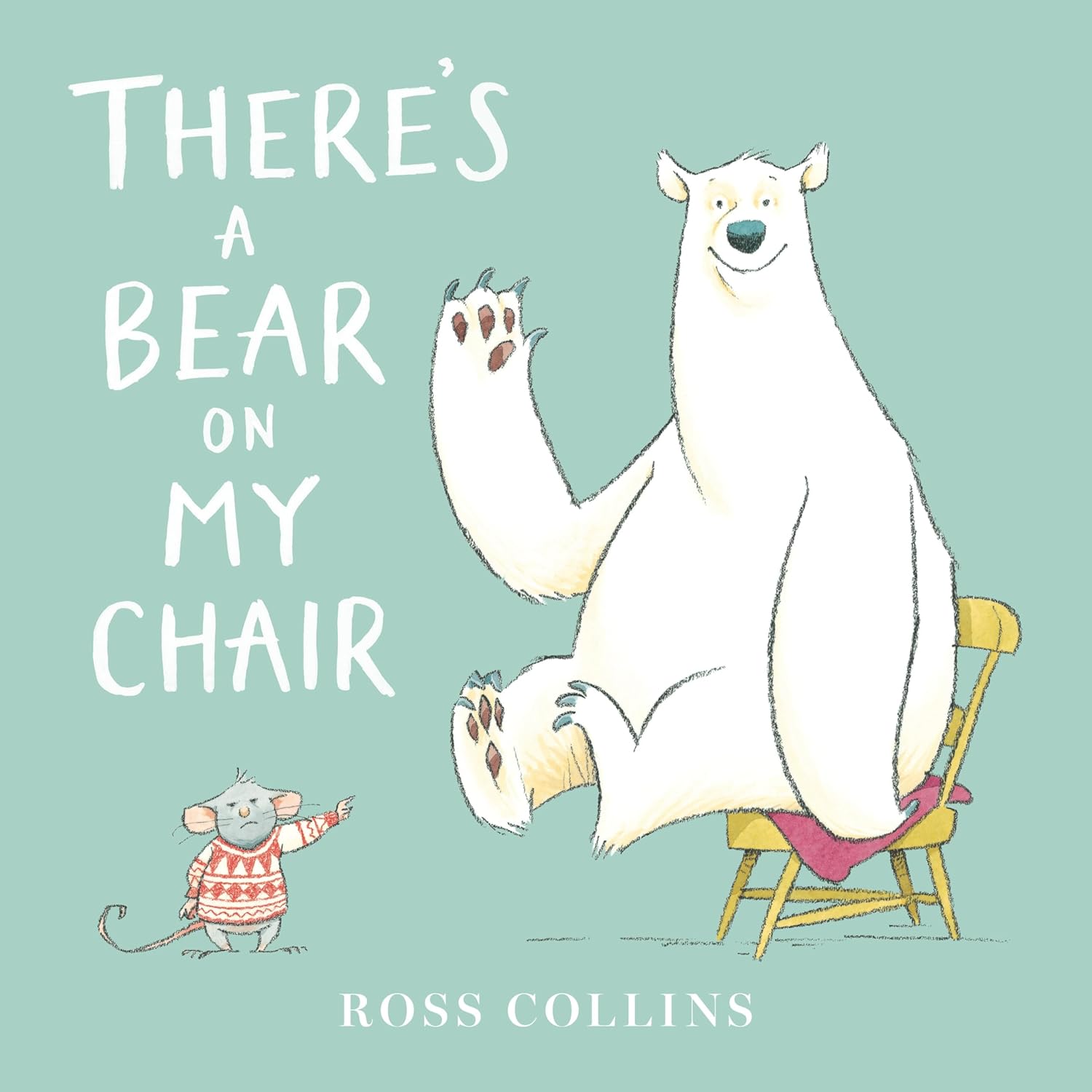 There’s a Bear on My Chair (Ross Collins’ Mouse and Bear Stories)